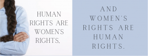 Human rights are women's rights and women's rights are human rights.